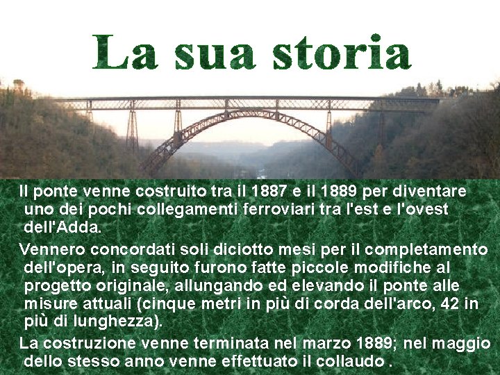Il ponte venne costruito tra il 1887 e il 1889 per diventare uno dei