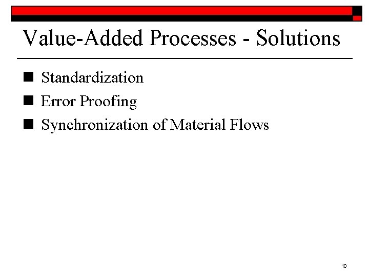Value-Added Processes - Solutions n Standardization n Error Proofing n Synchronization of Material Flows Value-Added Processes - Solutions n Standardization n Error Proofing n Synchronization of Material Flows