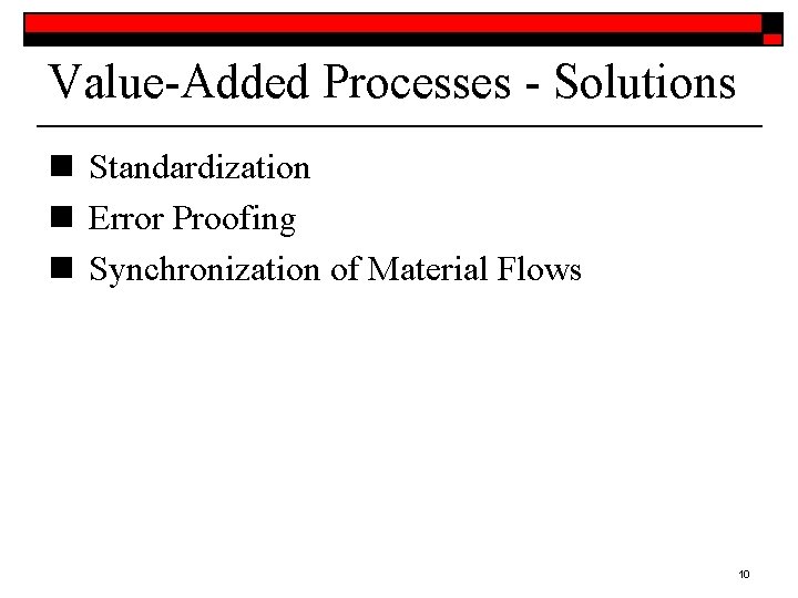 Value-Added Processes - Solutions n Standardization n Error Proofing n Synchronization of Material Flows