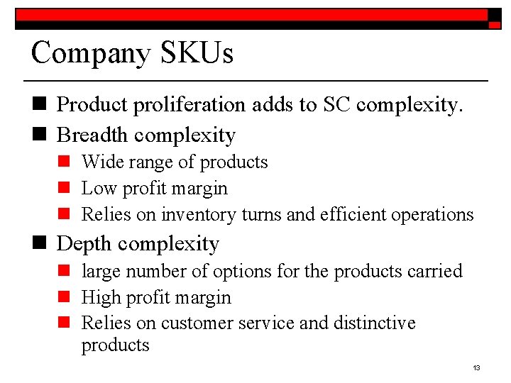 Company SKUs n Product proliferation adds to SC complexity. n Breadth complexity n Wide Company SKUs n Product proliferation adds to SC complexity. n Breadth complexity n Wide