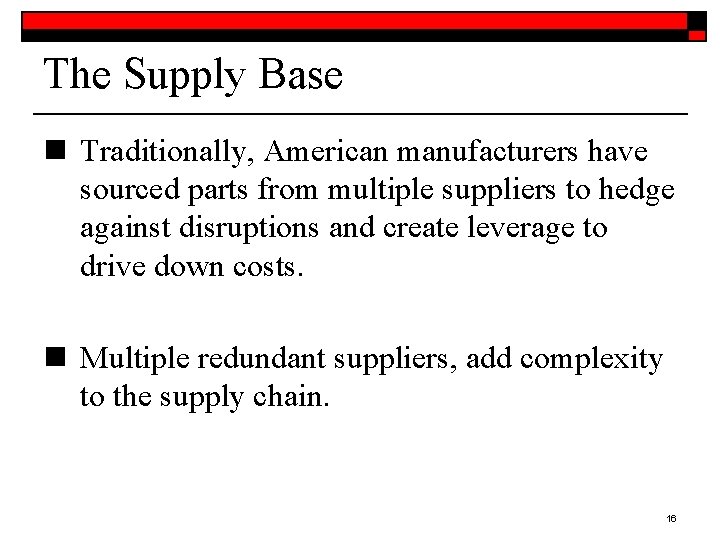 The Supply Base n Traditionally, American manufacturers have sourced parts from multiple suppliers to