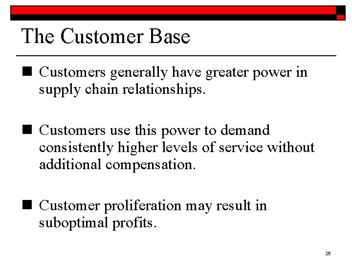 The Customer Base n Customers generally have greater power in supply chain relationships. n