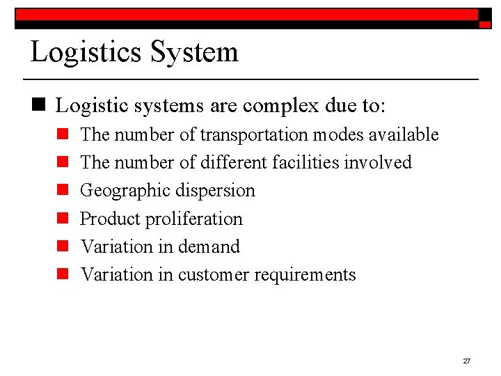 Logistics System n Logistic systems are complex due to: n n n The number