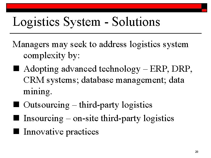 Logistics System - Solutions Managers may seek to address logistics system complexity by: n Logistics System - Solutions Managers may seek to address logistics system complexity by: n