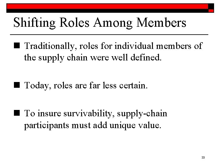 Shifting Roles Among Members n Traditionally, roles for individual members of the supply chain