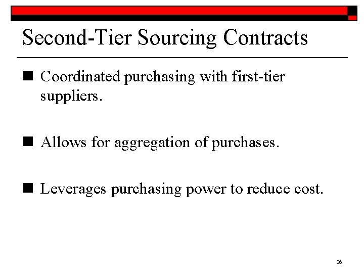 Second-Tier Sourcing Contracts n Coordinated purchasing with first-tier suppliers. n Allows for aggregation of