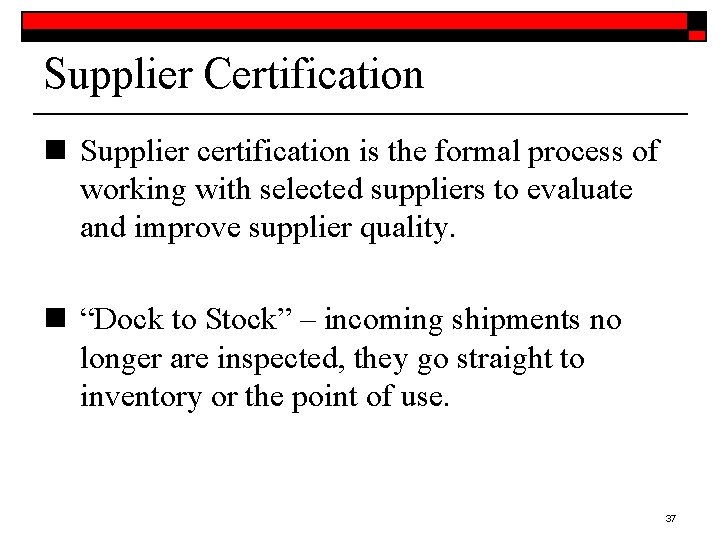 Supplier Certification n Supplier certification is the formal process of working with selected suppliers