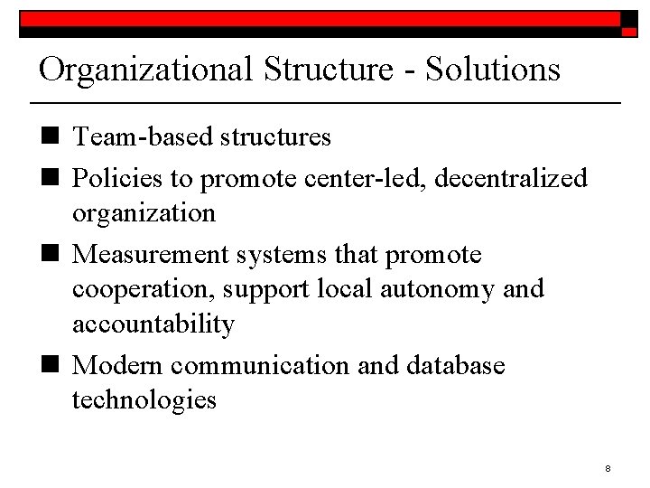 Organizational Structure - Solutions n Team-based structures n Policies to promote center-led, decentralized organization