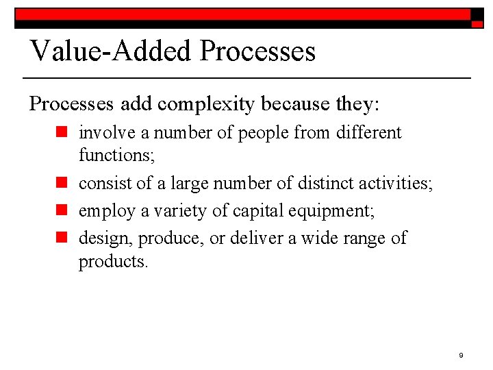 Value-Added Processes add complexity because they: n involve a number of people from different