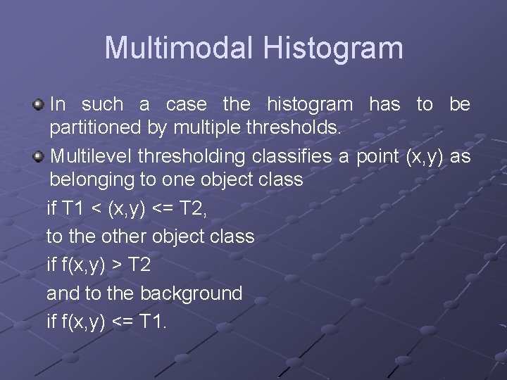 Multimodal Histogram In such a case the histogram has to be partitioned by multiple