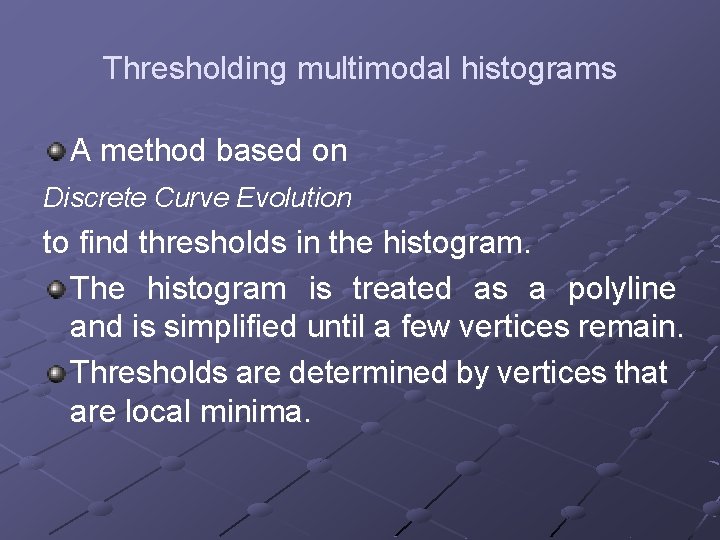 Thresholding multimodal histograms A method based on Discrete Curve Evolution to find thresholds in