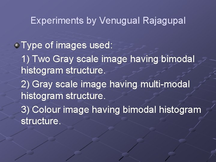 Experiments by Venugual Rajagupal Type of images used: 1) Two Gray scale image having