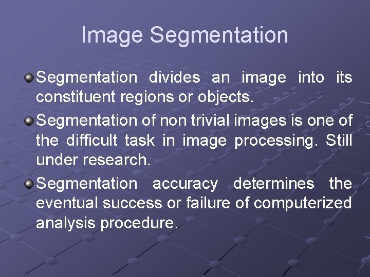 Image Segmentation divides an image into its constituent regions or objects. Segmentation of non