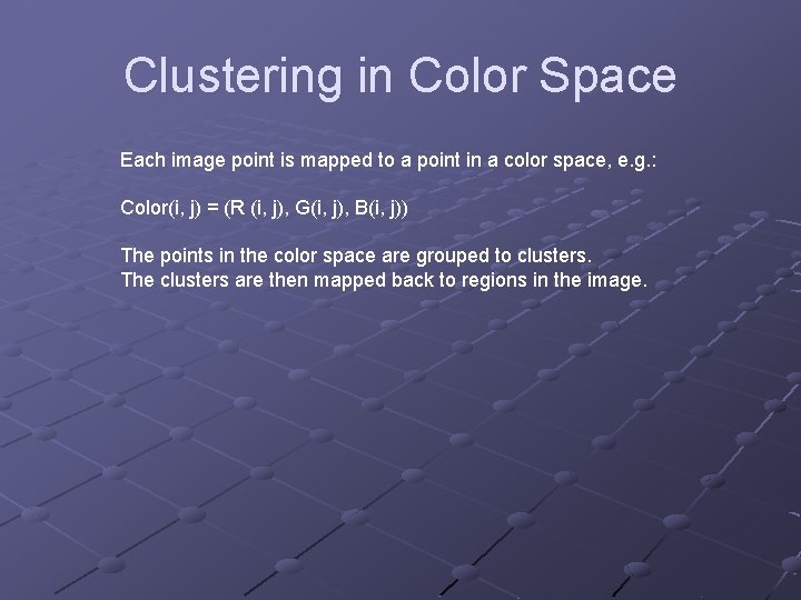 Clustering in Color Space Each image point is mapped to a point in a