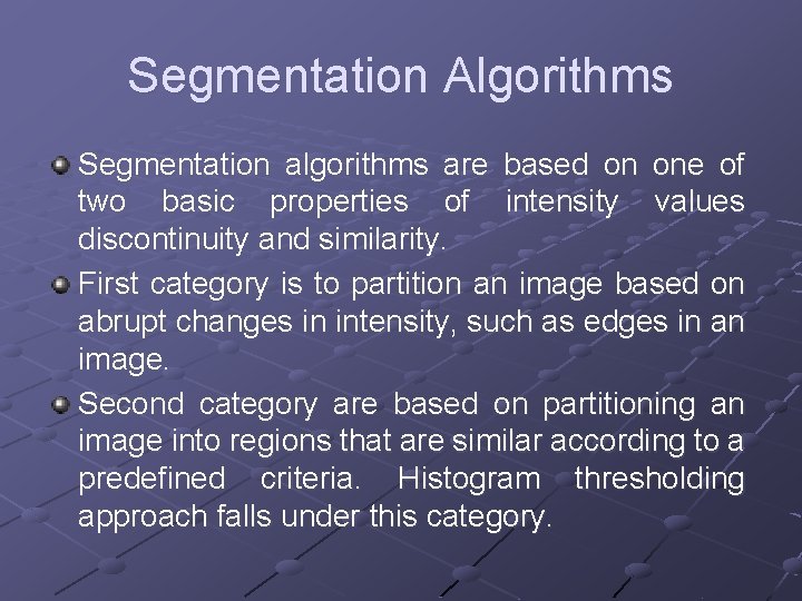 Segmentation Algorithms Segmentation algorithms are based on one of two basic properties of intensity