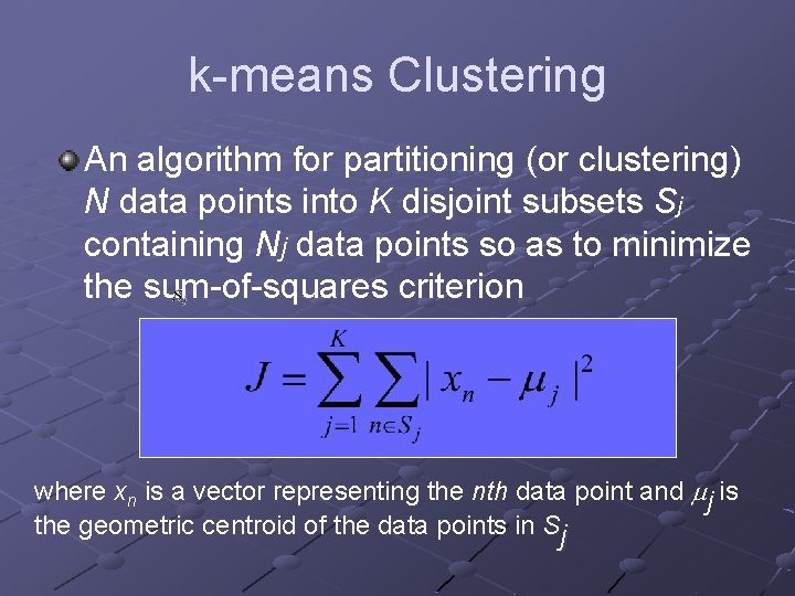 k-means Clustering An algorithm for partitioning (or clustering) N data points into K disjoint