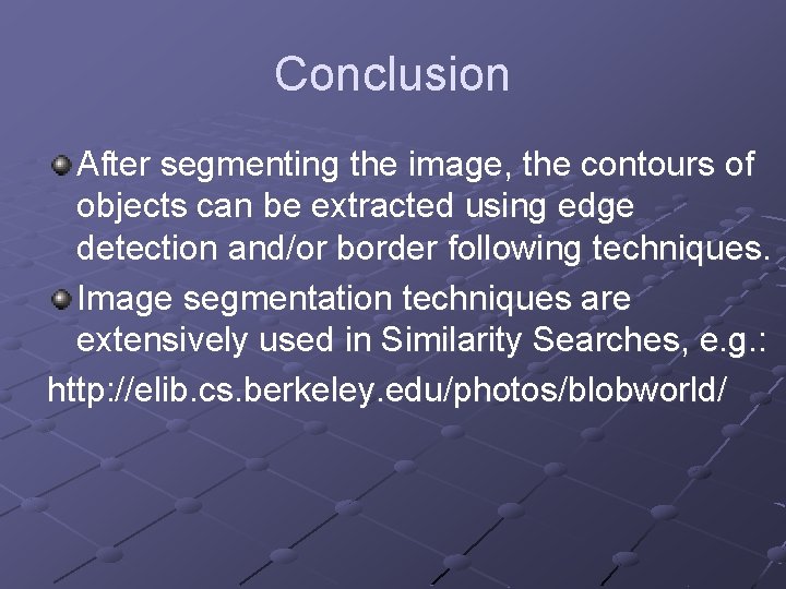 Conclusion After segmenting the image, the contours of objects can be extracted using edge