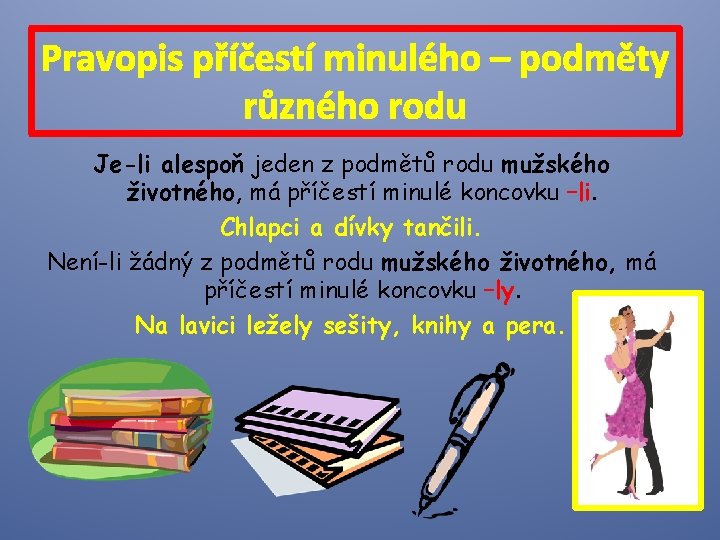 Pravopis příčestí minulého – podměty různého rodu Je-li alespoň jeden z podmětů rodu mužského