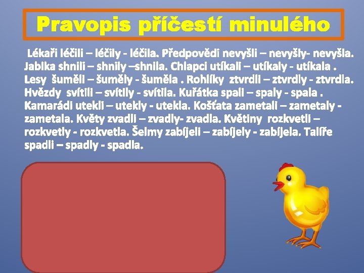 Pravopis příčestí minulého Lékaři léčili – léčily - léčila. Předpovědi nevyšli – nevyšly- nevyšla.