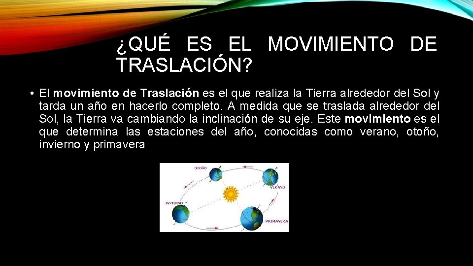 ¿QUÉ ES EL MOVIMIENTO DE TRASLACIÓN? • El movimiento de Traslación es el que