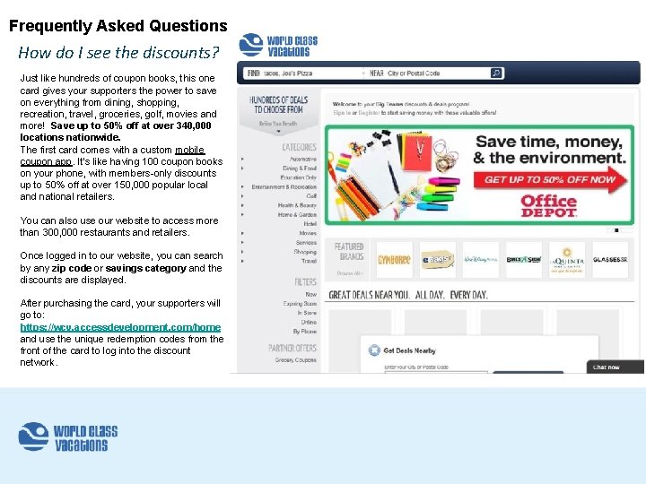 Frequently Asked Questions How do I see the discounts? Just like hundreds of coupon Frequently Asked Questions How do I see the discounts? Just like hundreds of coupon