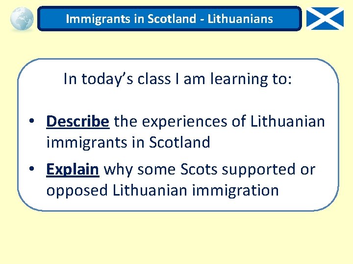 Immigrants in Scotland - Lithuanians In today’s class I am learning to: • Describe