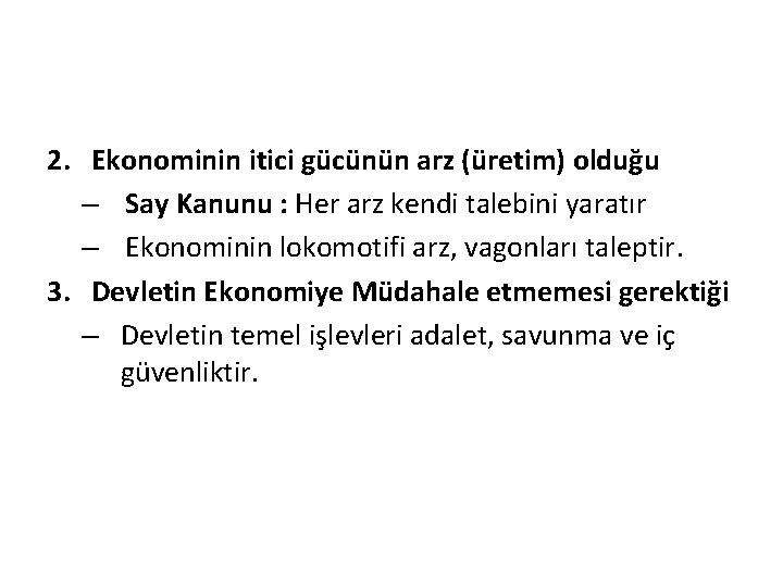 2. Ekonominin itici gücünün arz (üretim) olduğu – Say Kanunu : Her arz kendi