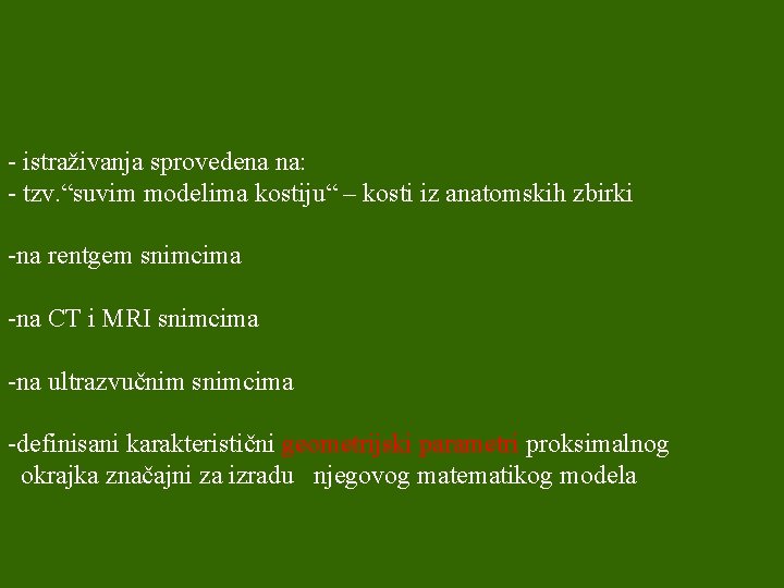 - istraživanja sprovedena na: - tzv. “suvim modelima kostiju“ – kosti iz anatomskih zbirki