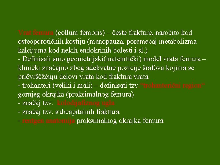 Vrat femura (collum femoris) – česte frakture, naročito kod osteoporotičnih kostiju (menopauza, poremećaj metabolizma