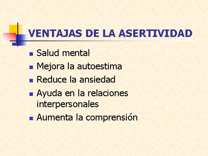 VENTAJAS DE LA ASERTIVIDAD n n n Salud mental Mejora la autoestima Reduce la