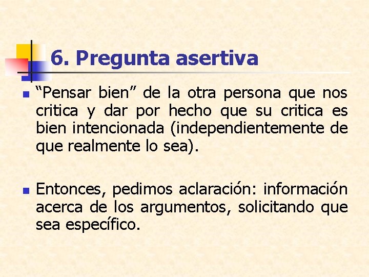 6. Pregunta asertiva n n “Pensar bien” de la otra persona que nos critica