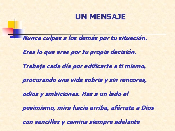 UN MENSAJE Nunca culpes a los demás por tu situación. Eres lo que eres