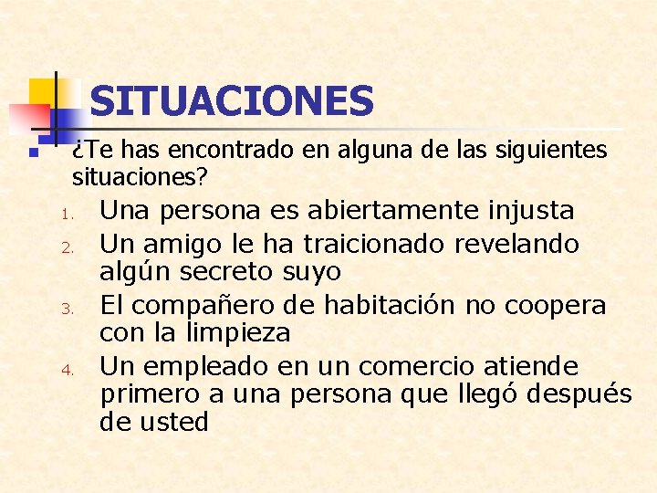 SITUACIONES n ¿Te has encontrado en alguna de las siguientes situaciones? 1. Una persona