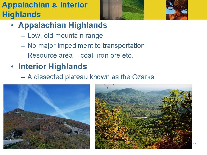 Appalachian & Interior Highlands • Appalachian Highlands – Low, old mountain range – No