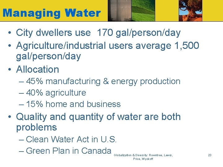 Managing Water • City dwellers use 170 gal/person/day • Agriculture/industrial users average 1, 500