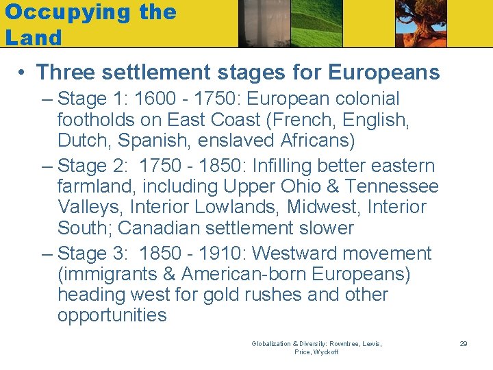 Occupying the Land • Three settlement stages for Europeans – Stage 1: 1600 -