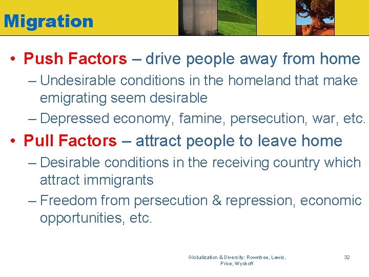 Migration • Push Factors – drive people away from home – Undesirable conditions in