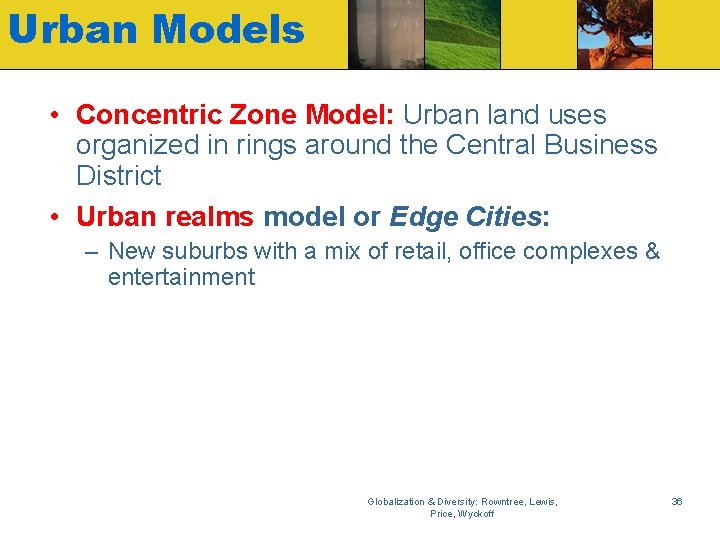 Urban Models • Concentric Zone Model: Urban land uses organized in rings around the