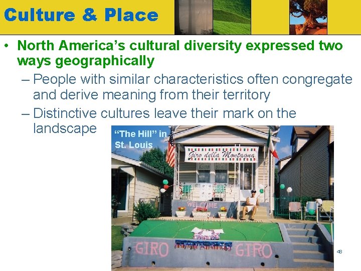 Culture & Place • North America’s cultural diversity expressed two ways geographically – People