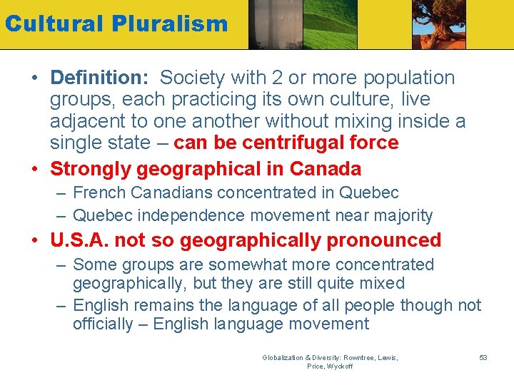 Cultural Pluralism • Definition: Society with 2 or more population groups, each practicing its