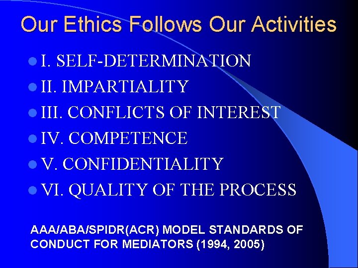 Our Ethics Follows Our Activities l I. SELF-DETERMINATION l II. IMPARTIALITY l III. CONFLICTS