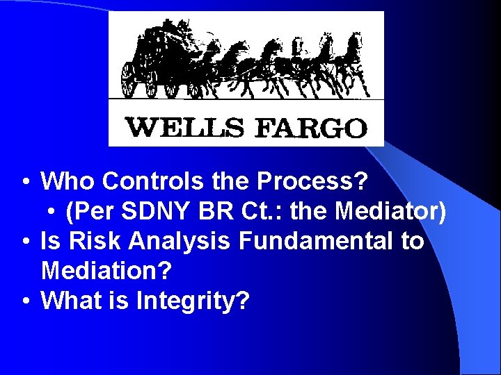 Wells Fargo • Who Controls the Process? • (Per SDNY BR Ct. : the