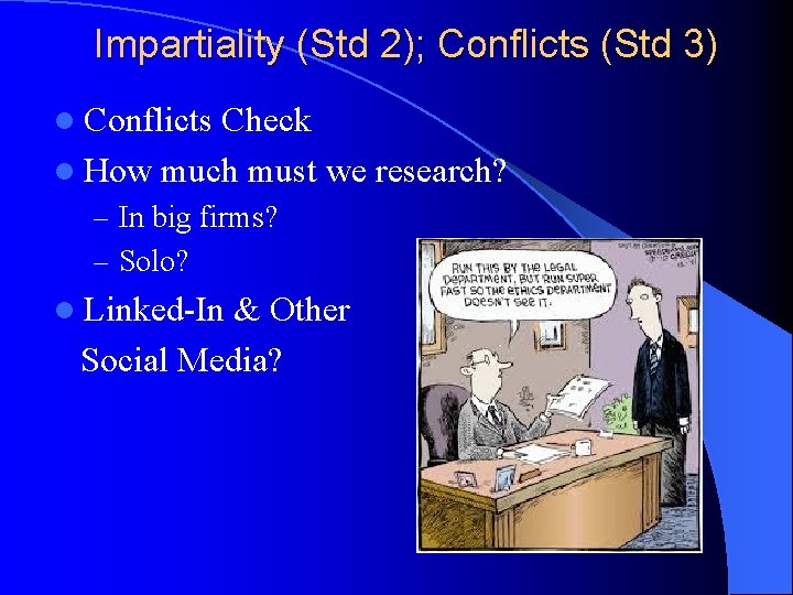 Impartiality (Std 2); Conflicts (Std 3) l Conflicts Check l How much must we