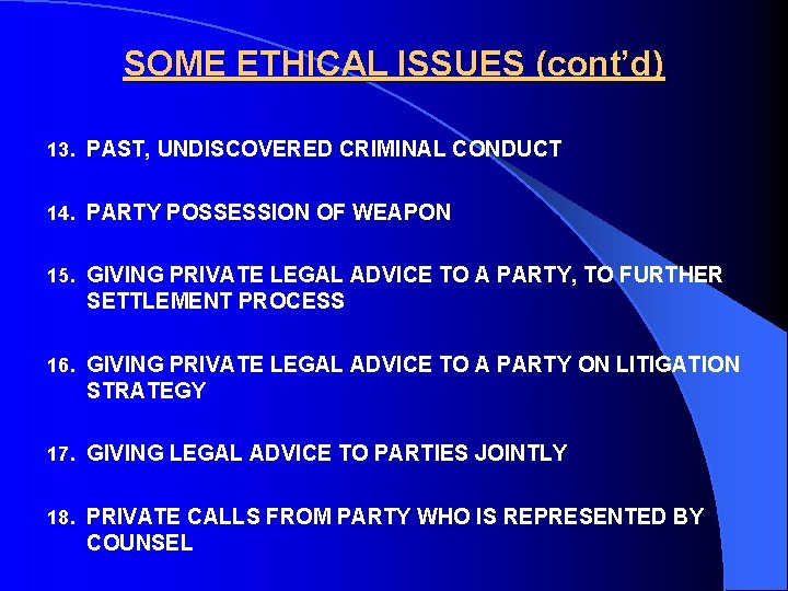 SOME ETHICAL ISSUES (cont’d) 13. PAST, UNDISCOVERED CRIMINAL CONDUCT 14. PARTY POSSESSION OF WEAPON