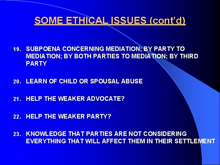 SOME ETHICAL ISSUES (cont’d) 19. SUBPOENA CONCERNING MEDIATION; BY PARTY TO MEDIATION; BY BOTH