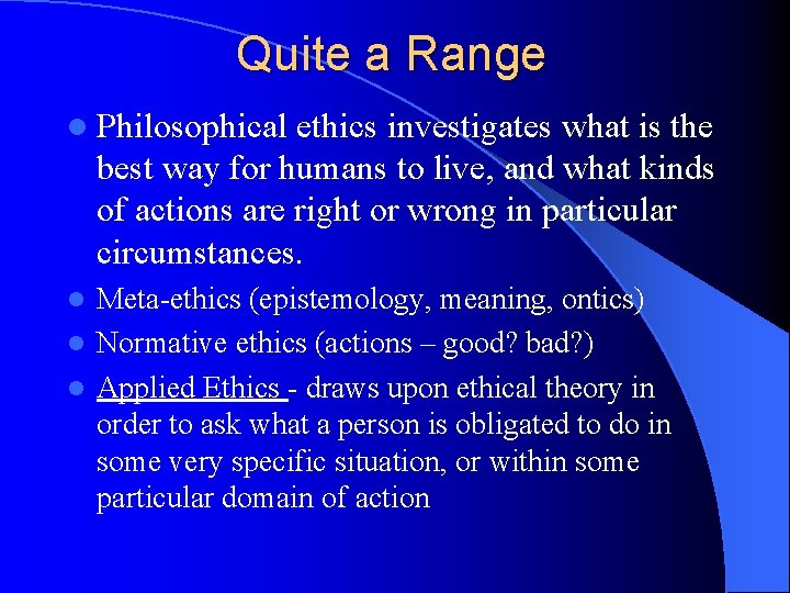 Quite a Range l Philosophical ethics investigates what is the best way for humans