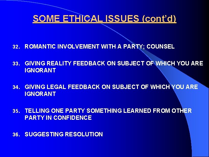 SOME ETHICAL ISSUES (cont’d) 32. ROMANTIC INVOLVEMENT WITH A PARTY; COUNSEL 33. GIVING REALITY