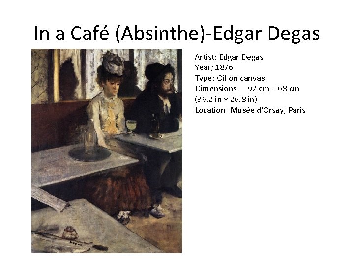 In a Café (Absinthe)-Edgar Degas Artist; Edgar Degas Year; 1876 Type; Oil on canvas