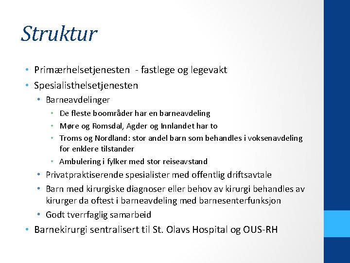 Struktur • Primærhelsetjenesten - fastlege og legevakt • Spesialisthelsetjenesten • Barneavdelinger • De fleste
