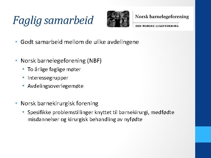 Faglig samarbeid • Godt samarbeid mellom de ulike avdelingene • Norsk barnelegeforening (NBF) •